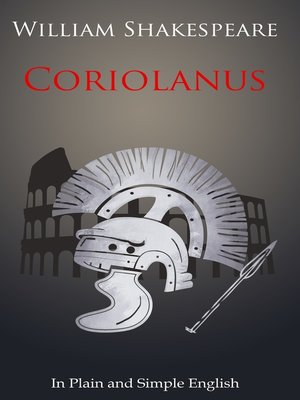 cover image of Coriolanus In Plain and Simple English (A Modern Translation and the Original Version)